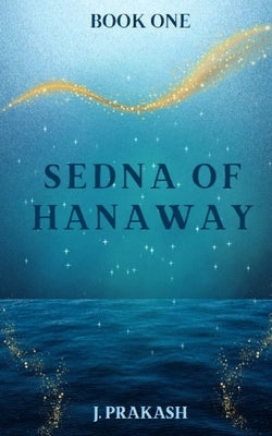 Sedna of Hanaway by Prakash, J.