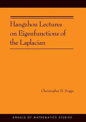 Hangzhou Lectures on Eigenfunctions of the Laplacian by Sogge, Christopher D.