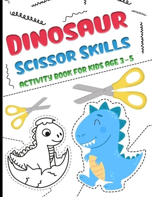 Dinosaur Scissor Skills activity Book for Kids age 3-5: A fun cutting and pasting for Toddlers /Preschool Cutting and Coloring Workbook for Kids 3-5 by Publishing, Belkhaled