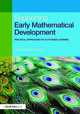 Supporting Early Mathematical Development: Practical Approaches to Play-Based Learning by McGrath, Caroline