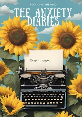 The Anxiety Diaries: Book One - The Mind by Young, Amy J.
