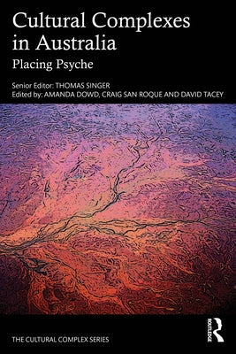 Cultural Complexes in Australia: Placing Psyche by Singer, Thomas