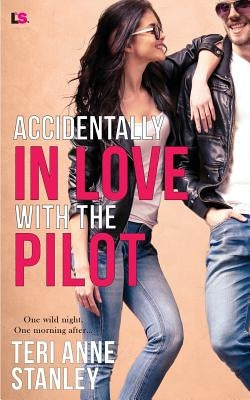 Accidentally in Love with the Pilot by Stanley, Teri Anne