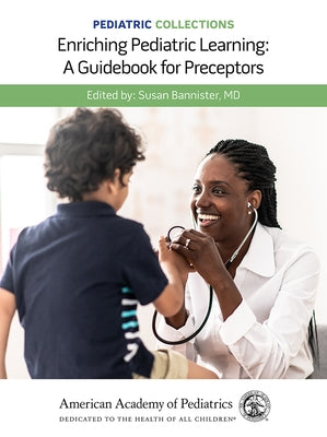 Pediatric Collections: Enriching Pediatric Learning: A Guidebook for Preceptors by American Academy of Pediatrics (Aap)