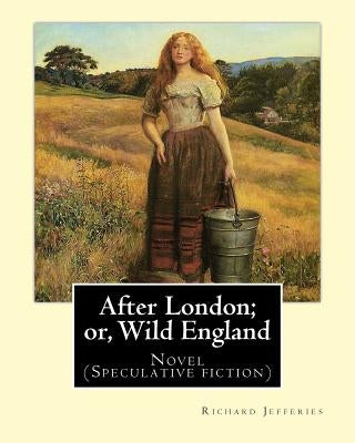 After London; or, Wild England, By: Richard Jefferies: Novel (Speculative fiction) by Jefferies, Richard
