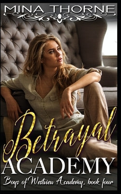 Betrayal Academy: The Boys of Westview Academy Book Four by Thorne, Mina