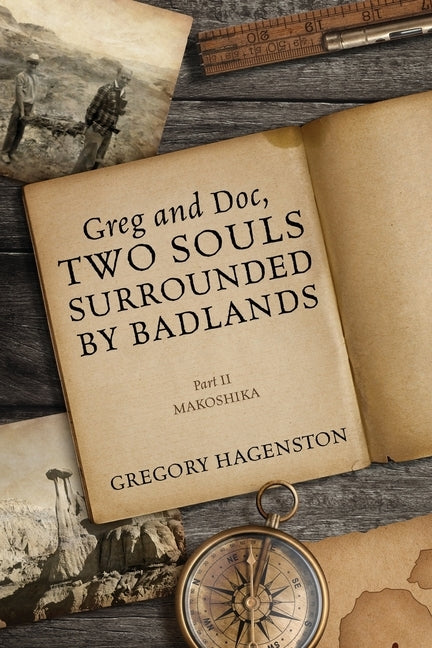 Greg and Doc, Two Souls Surrounded by Badlands: Part II Makoshika by Hagenston, Gregory