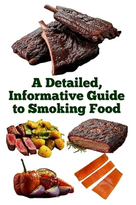 A Detailed, Informative Guide to Smoking Food by Khan, Zulfiqar