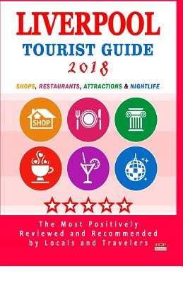 Liverpool Tourist Guide 2018: Shops, Restaurants, Entertainment and Nightlife in Liverpool, England (City Tourist Guide 2018) by Cline, Dashiell P. Cline P.