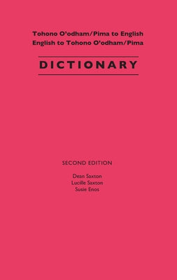 Tohono O'Odham/Pima to English, English to Tohono O'Odham/Pima Dictionary by Saxton, Dean