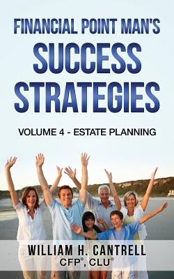 Financial Point Man's Success Strategies: Volume 4 - Estate Planning by Cantrell Cpa/Pf, William H.
