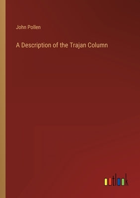 A Description of the Trajan Column by Pollen, John