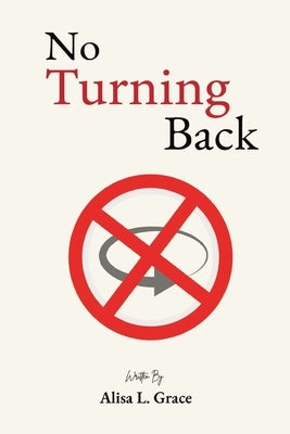 No Turning Back: Breaking Free from the Grip of Yesterday by Grace, Alisa