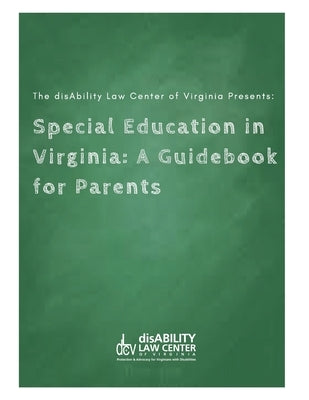 Special Education in Virginia: A Guidebook for Parents by Of Virginia, Disability Law Center