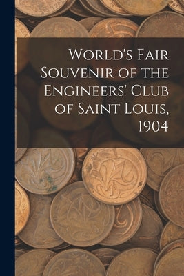 World's Fair Souvenir of the Engineers' Club of Saint Louis, 1904 by Anonymous