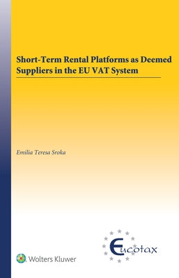 Short-Term Rental Platforms as Deemed Suppliers in the EU VAT System by Sroka, Emilia Teresa