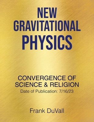 New Gravitational Physics: Convergence of Science and Religion by Duvall, Frank