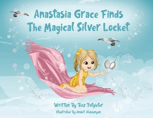 Anastasia Grace Finds The Magical Silver Locket by Potgieter, Roz