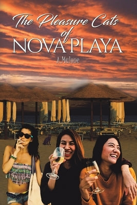 The Pleasure Cats of Nova Playa by Malone, A.