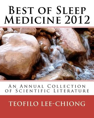 Best of Sleep Medicine 2012: An Annual Collection of Scientific Literature by Lee-Chiong, Teofilo