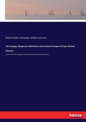 The Voyages, Dangerous Adventures and Imminent Escapes of Capt. Richard Falconer: Intermixed with the voyages and adventures of Thomas Randal. Sixth E by Chetwood, William Rufus