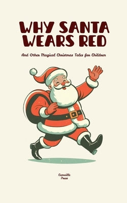 Why Santa Wears Red And Other Magical Christmas Tales for Children by Press, Camaille