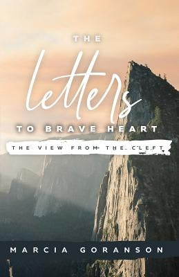 The Letters to Brave Heart: The View from the Cleft by Goranson, Marcia