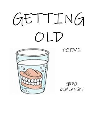 Getting Old Poems by Zemlansky, Greg