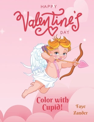 Happy Valentine's Day: Color With Cupid! by Zander, Faye
