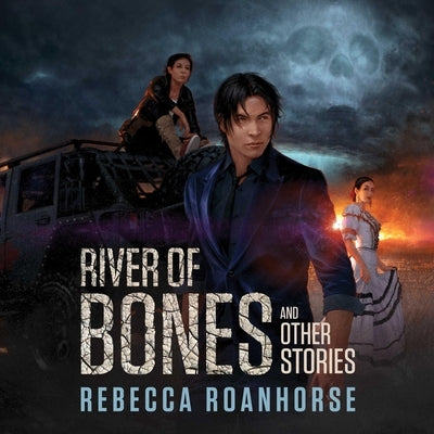 River of Bones and Other Stories by Roanhorse, Rebecca