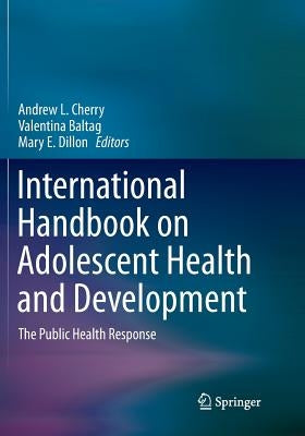 International Handbook on Adolescent Health and Development: The Public Health Response by Cherry, Andrew L.
