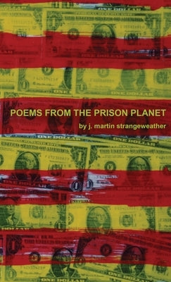 Poems from the Prison Planet by Strangeweather, J. Martin