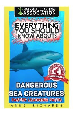 Everything You Should Know About: Dangerous Sea Creatures by Richards, Anne