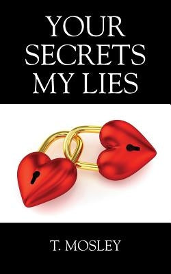 Your Secrets My Lies by Mosley, T.
