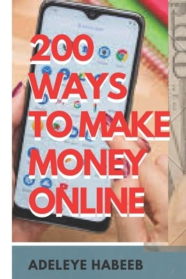 200 ways to make money online by Habeeb, Adeleye