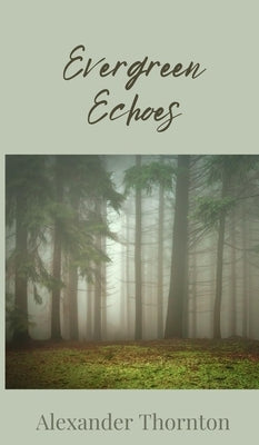 Evergreen Echoes by Thornton, Alexander