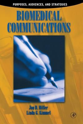 Biomedical Communications: Purpose, Audience, and Strategies by Miller, Jon D.