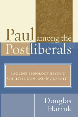 Paul Among the Postliberals by Harink, Douglas