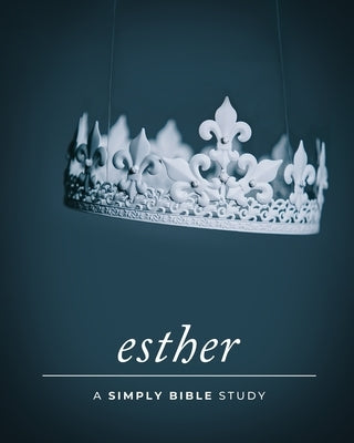Esther: A Simply Bible Study by Beasley, Carmen