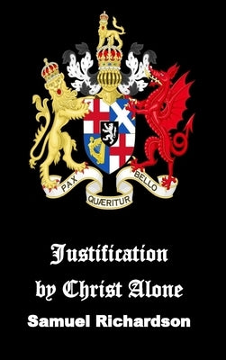 Justification by Christ Alone by Richardson, Samuel