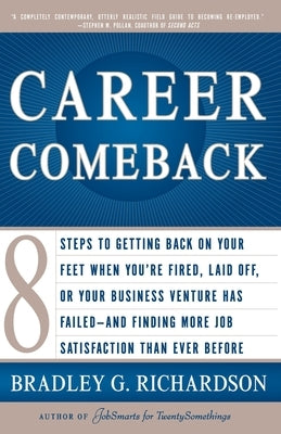 Career Comeback: Eight Steps to Getting Back on Your Feet When You're Fired, Laid Off, or Your Business Ventures Has Failed--And Findin by Richardson, Bradley