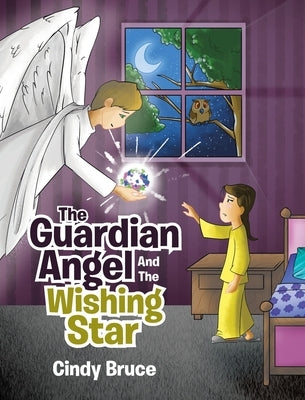 The Guardian Angel And The Wishing Star by Bruce, Cindy