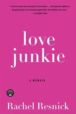 Love Junkie: A Memoir by Resnick, Rachel