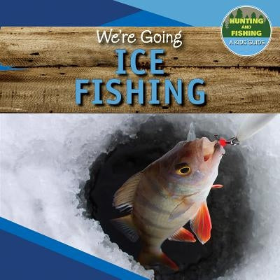 We're Going Ice Fishing by Kennedy, Nia