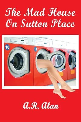 The Mad House on Sutton Place by Alan, A. R.