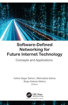 Software-Defined Networking for Future Internet Technology: Concepts and Applications by Sahoo, Kshira Sagar