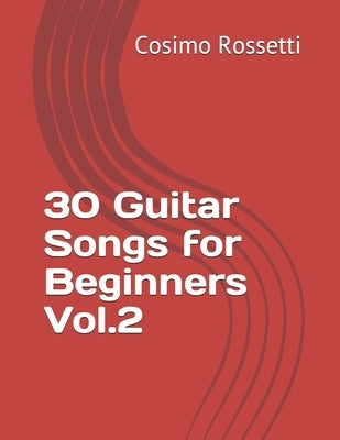 30 Guitar Songs for Beginners Vol.2 by Rossetti, Cosimo