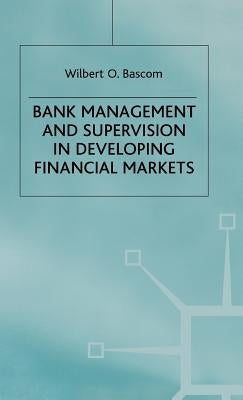 Bank Management and Supervision in Developing Financial Markets by Bascom, W.