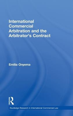 International Commercial Arbitration and the Arbitrator's Contract by Onyema, Emilia