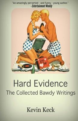 Hard Evidence: The Collected Bawdy Writings by Keck, Kevin